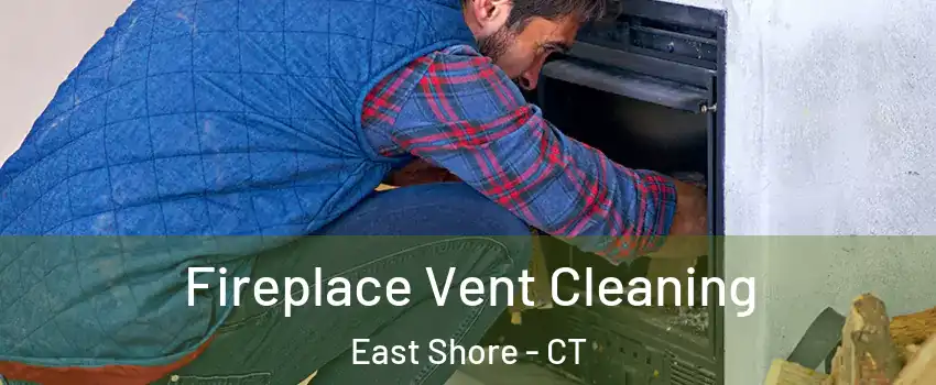 Fireplace Vent Cleaning East Shore - CT