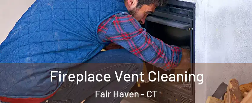 Fireplace Vent Cleaning Fair Haven - CT