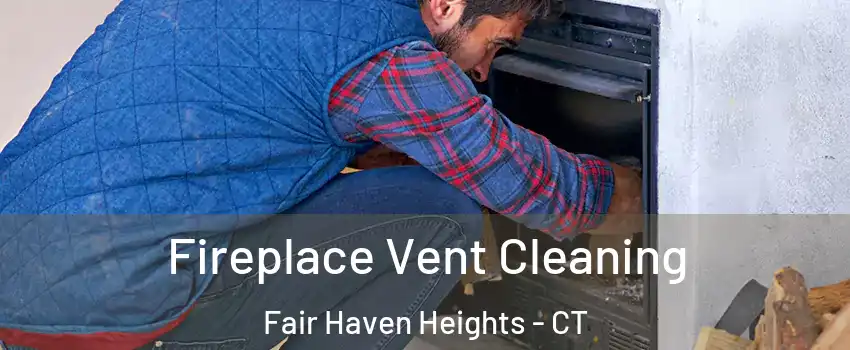 Fireplace Vent Cleaning Fair Haven Heights - CT