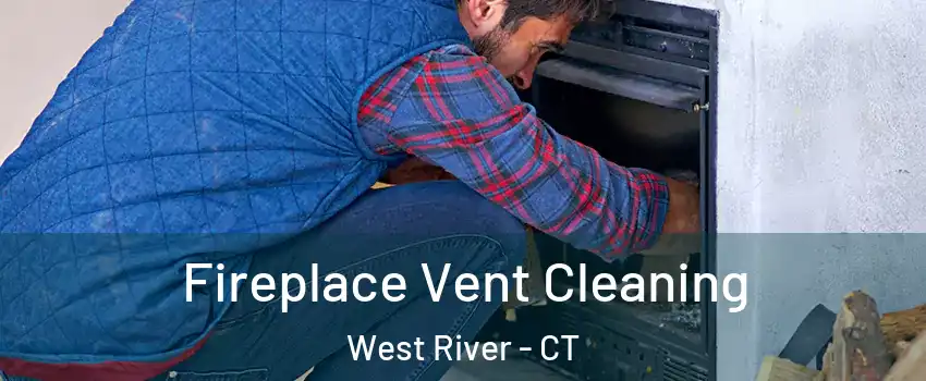 Fireplace Vent Cleaning West River - CT