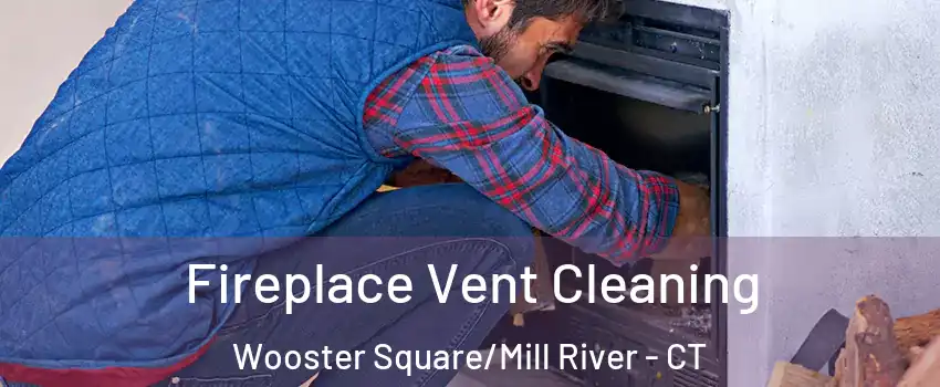 Fireplace Vent Cleaning Wooster Square/Mill River - CT