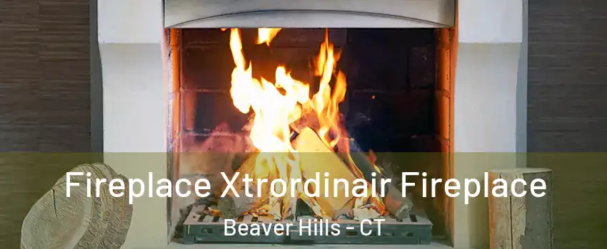 Fireplace Xtrordinair Fireplace Beaver Hills - CT