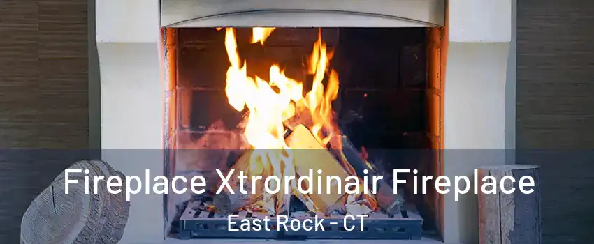 Fireplace Xtrordinair Fireplace East Rock - CT