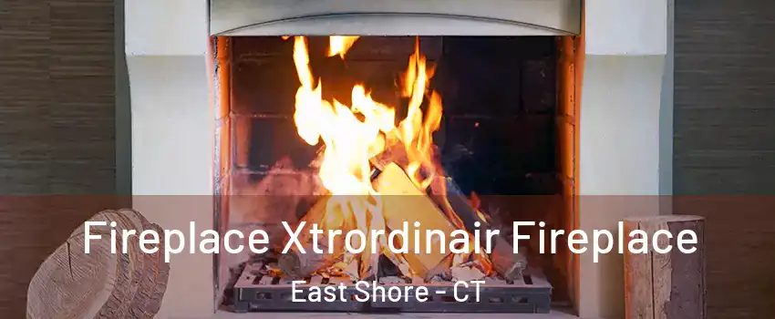 Fireplace Xtrordinair Fireplace East Shore - CT