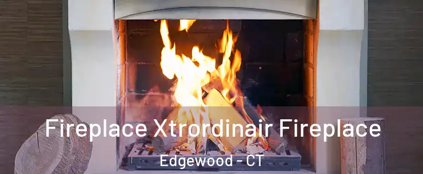 Fireplace Xtrordinair Fireplace Edgewood - CT