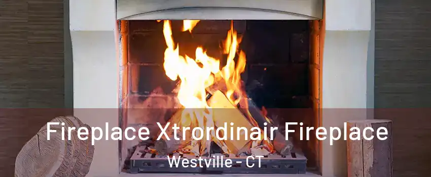 Fireplace Xtrordinair Fireplace Westville - CT