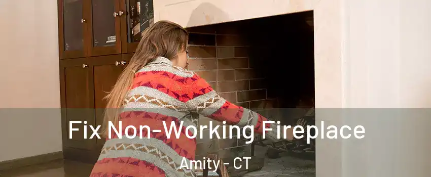 Fix Non-Working Fireplace Amity - CT