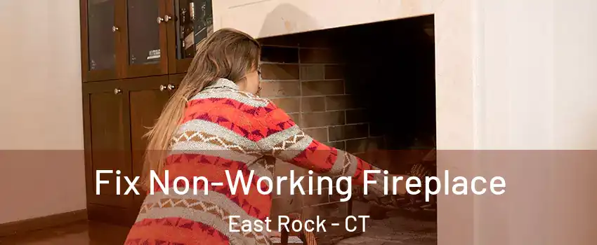 Fix Non-Working Fireplace East Rock - CT