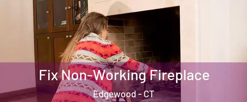 Fix Non-Working Fireplace Edgewood - CT