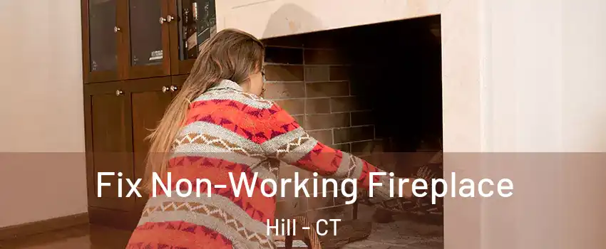 Fix Non-Working Fireplace Hill - CT