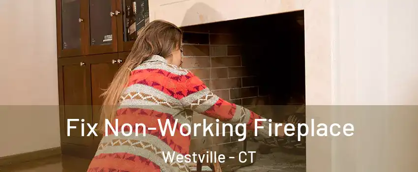 Fix Non-Working Fireplace Westville - CT
