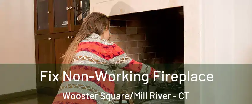 Fix Non-Working Fireplace Wooster Square/Mill River - CT