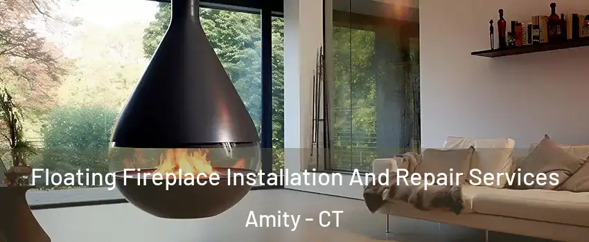 Floating Fireplace Installation And Repair Services Amity - CT