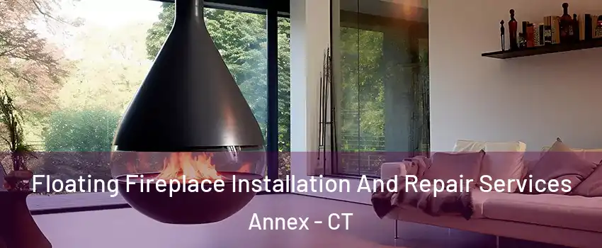 Floating Fireplace Installation And Repair Services Annex - CT