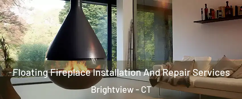 Floating Fireplace Installation And Repair Services Brightview - CT
