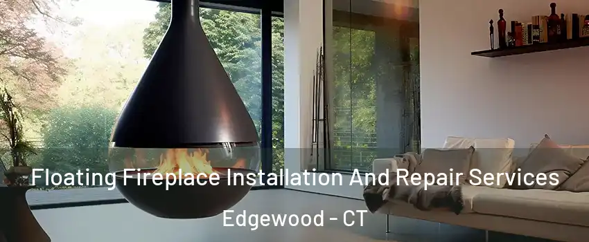 Floating Fireplace Installation And Repair Services Edgewood - CT