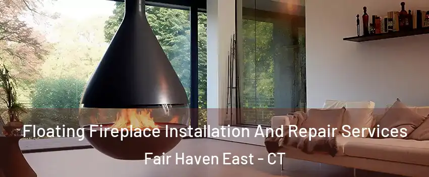 Floating Fireplace Installation And Repair Services Fair Haven East - CT