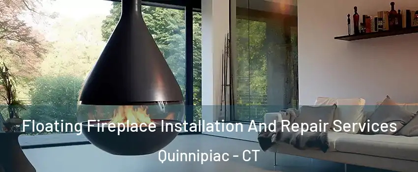 Floating Fireplace Installation And Repair Services Quinnipiac - CT