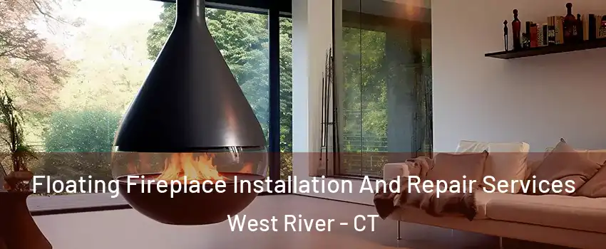Floating Fireplace Installation And Repair Services West River - CT
