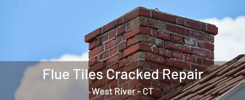 Flue Tiles Cracked Repair West River - CT