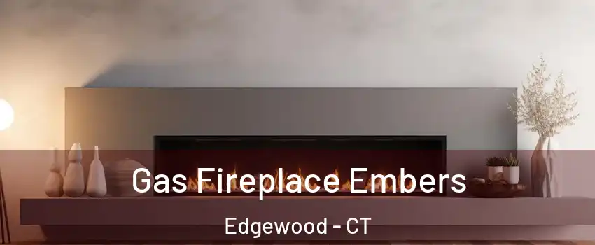 Gas Fireplace Embers Edgewood - CT