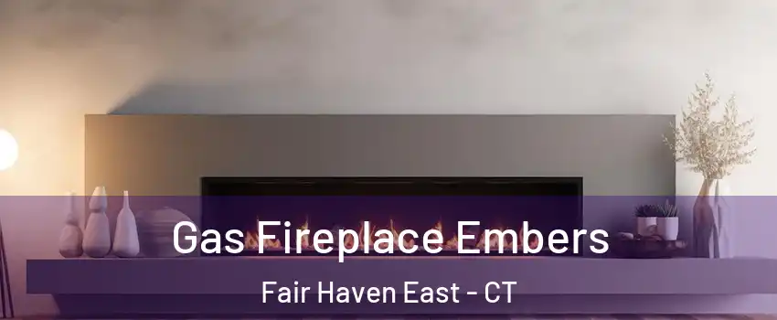 Gas Fireplace Embers Fair Haven East - CT