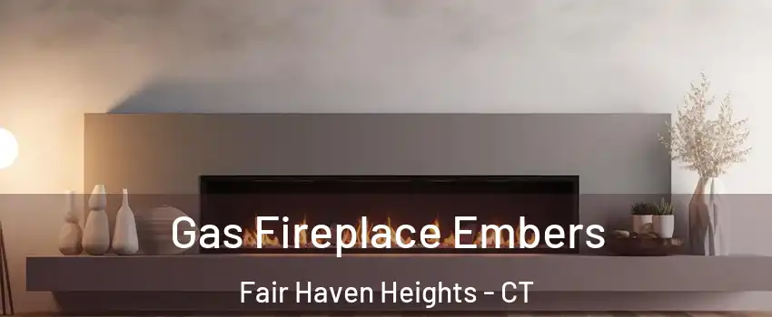 Gas Fireplace Embers Fair Haven Heights - CT