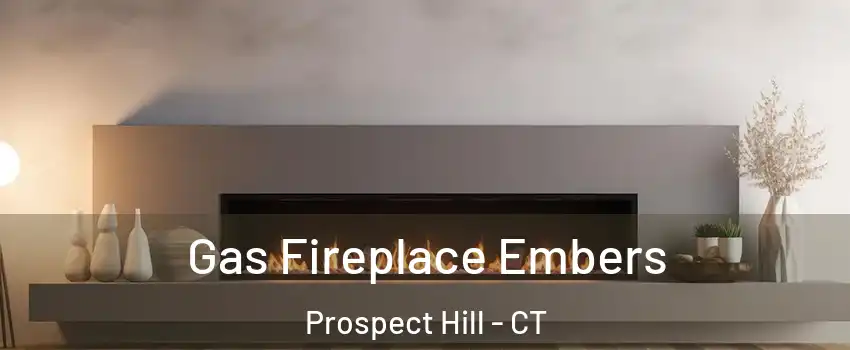 Gas Fireplace Embers Prospect Hill - CT