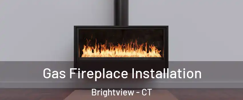 Gas Fireplace Installation Brightview - CT