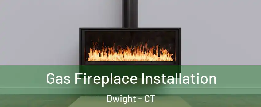 Gas Fireplace Installation Dwight - CT
