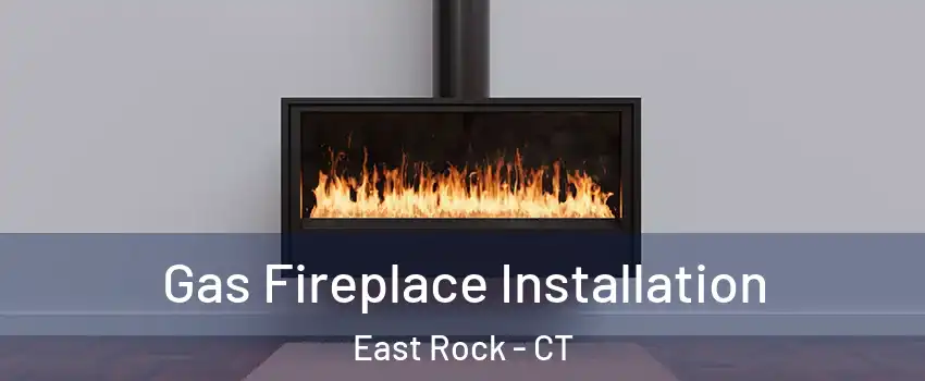 Gas Fireplace Installation East Rock - CT
