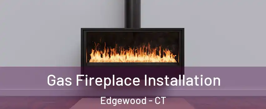 Gas Fireplace Installation Edgewood - CT