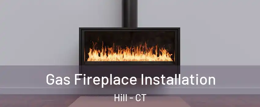 Gas Fireplace Installation Hill - CT