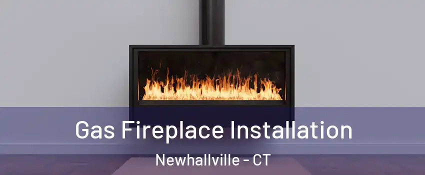 Gas Fireplace Installation Newhallville - CT