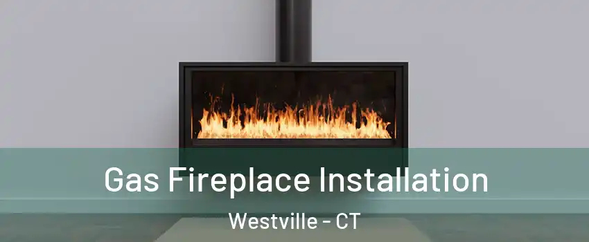 Gas Fireplace Installation Westville - CT
