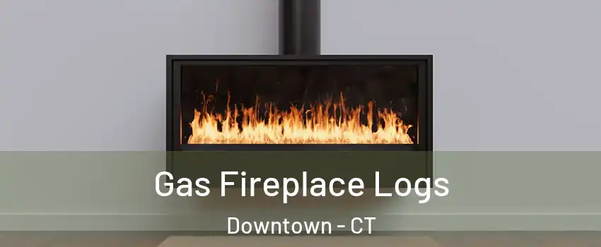 Gas Fireplace Logs Downtown - CT