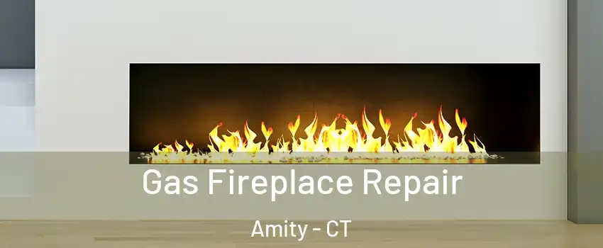 Gas Fireplace Repair Amity - CT