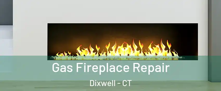 Gas Fireplace Repair Dixwell - CT