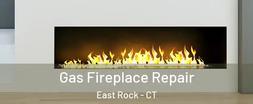 Gas Fireplace Repair East Rock - CT