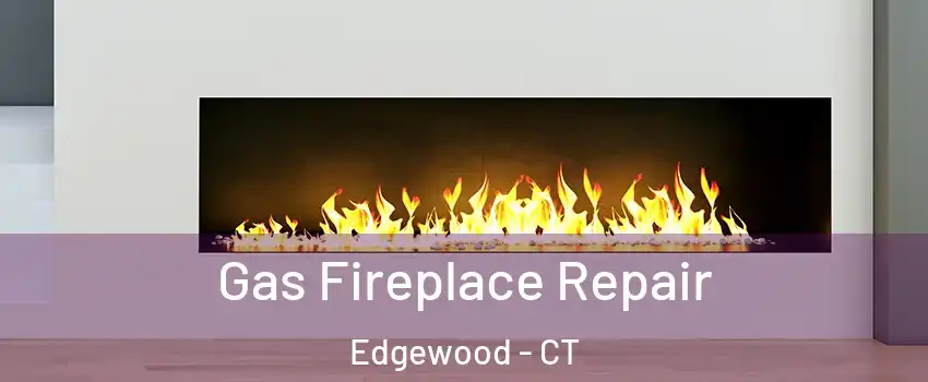 Gas Fireplace Repair Edgewood - CT