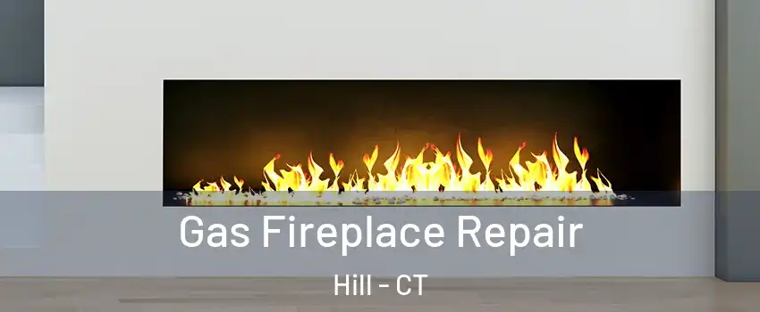 Gas Fireplace Repair Hill - CT