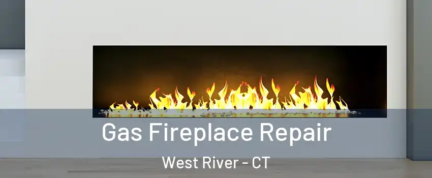 Gas Fireplace Repair West River - CT