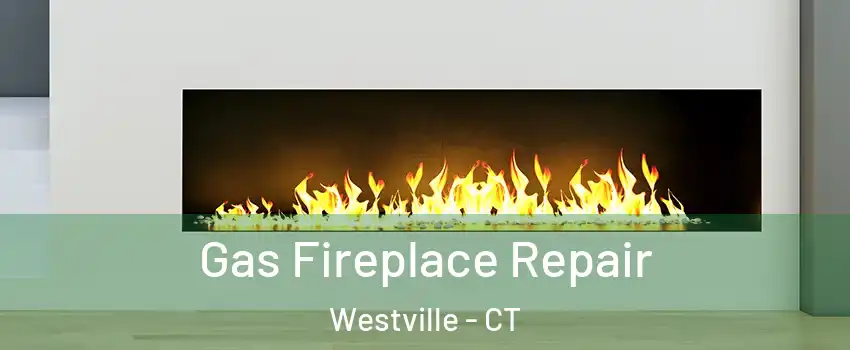 Gas Fireplace Repair Westville - CT