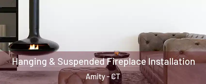 Hanging & Suspended Fireplace Installation Amity - CT