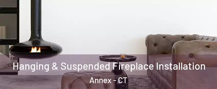 Hanging & Suspended Fireplace Installation Annex - CT