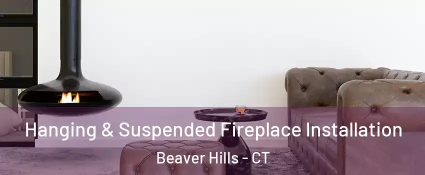 Hanging & Suspended Fireplace Installation Beaver Hills - CT