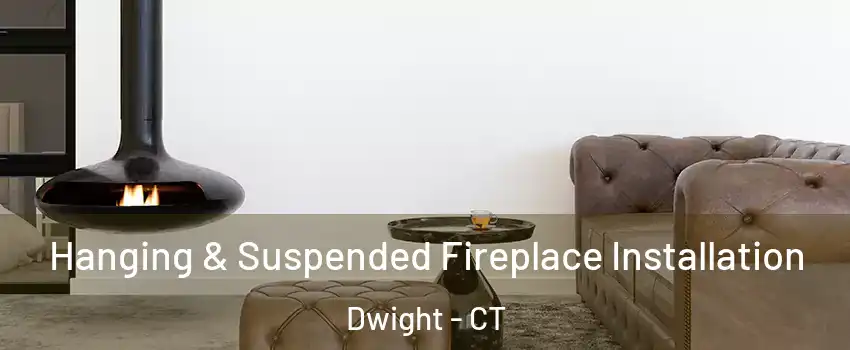 Hanging & Suspended Fireplace Installation Dwight - CT