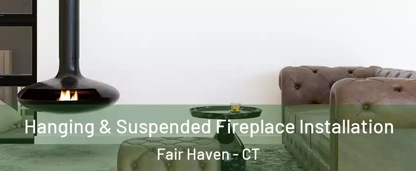 Hanging & Suspended Fireplace Installation Fair Haven - CT