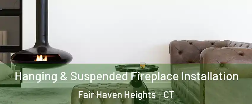 Hanging & Suspended Fireplace Installation Fair Haven Heights - CT