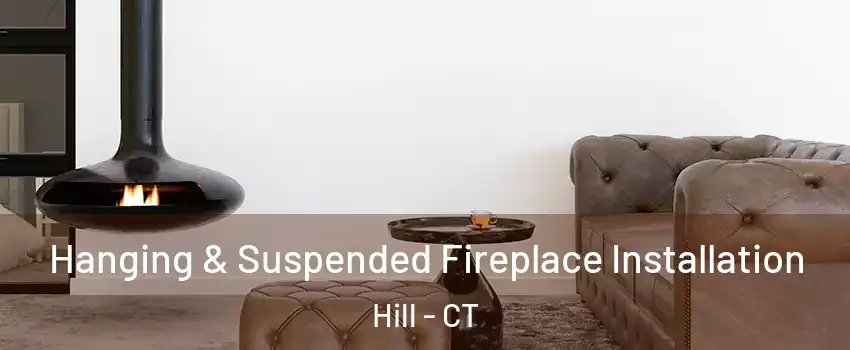 Hanging & Suspended Fireplace Installation Hill - CT